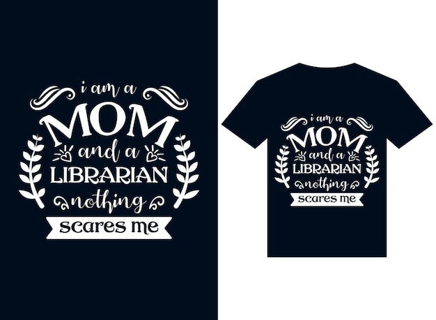 I have a mom and a librarian Nothing scare me tshirt design typography vector illustration files