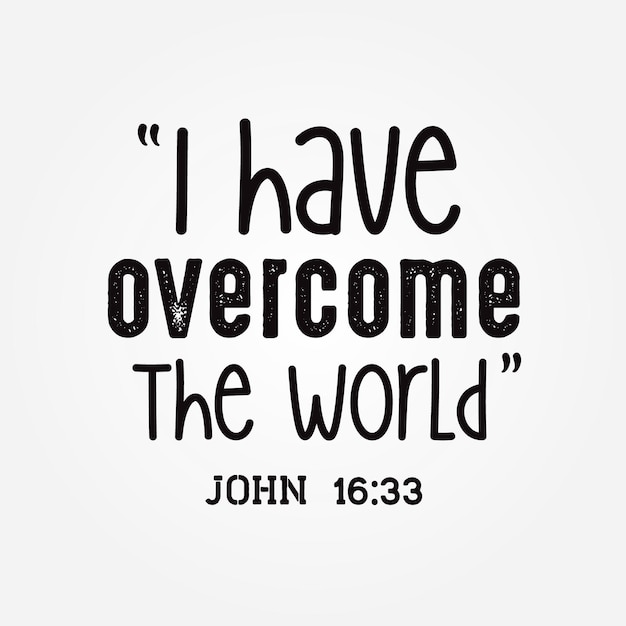 I have overcome the world