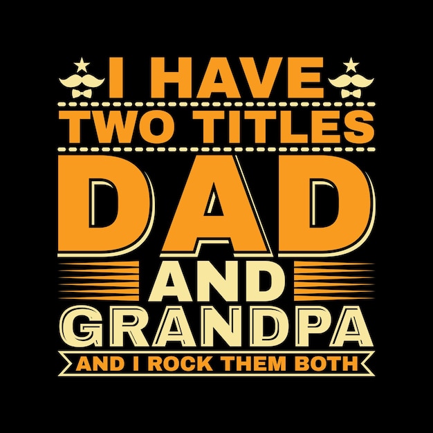 I have two titles dad and grandpa and i rock them both typography t-shirt design for father's day