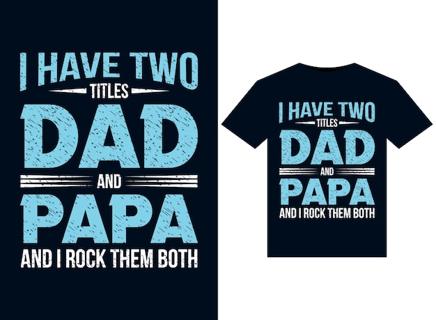 Vector i have two titles dad and papa tshirt design template vector typography illustrations for print