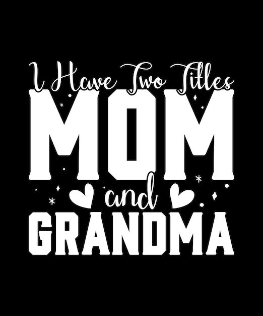 I Have Two Titles Mom and Grandma