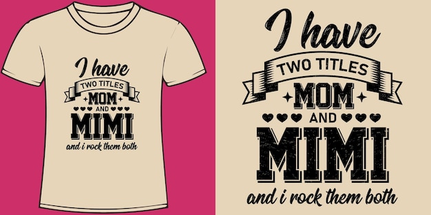 I have two titles Mom and Mimi and I rock them both Mothers Day typography quotes t shirt design