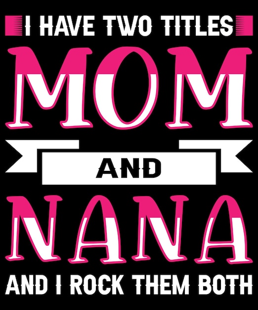 I have two titles mom and nana and I rock them both typography design Premium Vector