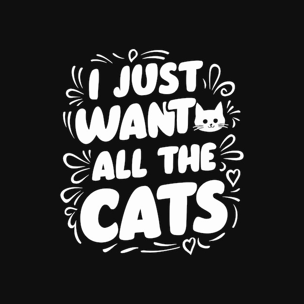 Vector i just want all cats typography cat lover print design