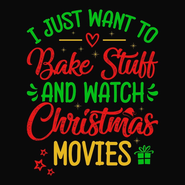 I just want to bake stuff and watch Christmas movies - Christmas quotes design