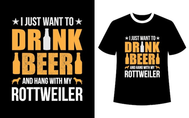 I just want to drink beer and hang with my rottweiler tshirt design