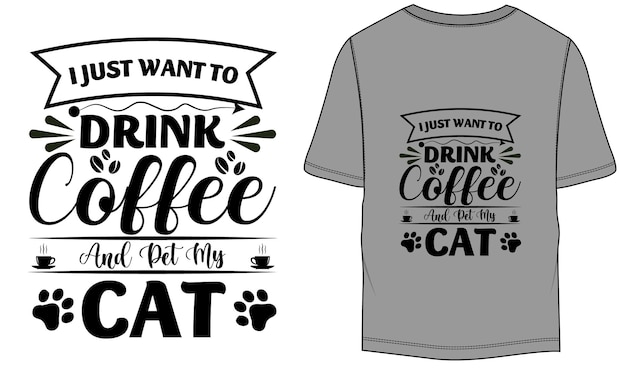 I Just Want To Drink Coffee And Pet My Cat Funny Cat TShirt