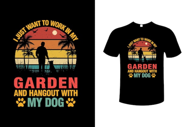 I just want to work in my garden and hangout with my dog vector t-shirt design template