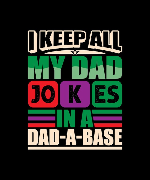 I Keep All My Dad Jokes In A Dad A Base quote typography tshirt design