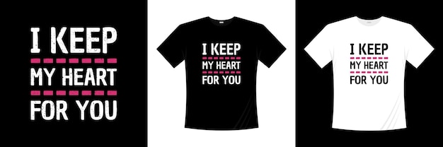 i keep my heart for you typography t-shirt design. Love, romantic t shirt.