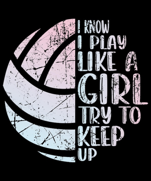 I know I play like a girl try to keep up typography tshirt design volleyball tshirt design