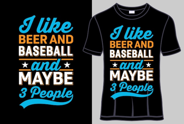 I Like Beer and Baseball and Maybe 3 People Typography T-Shirt design