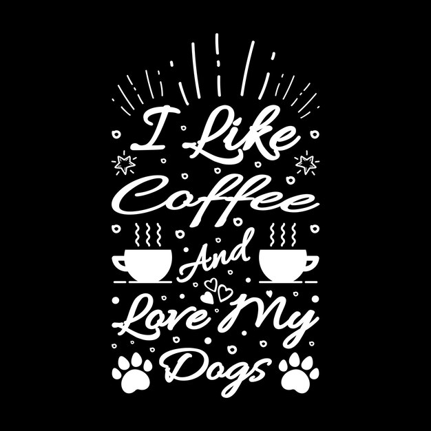 Vector i like coffee and love my dogs vector clipart png illustration graphic cartoon tshirt