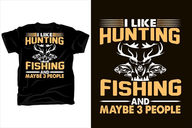 i like hunting fishing and maybe 3 people