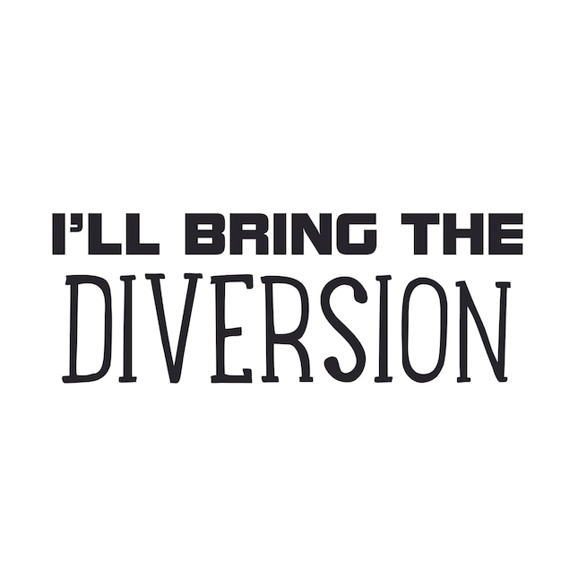 I'll Bring the Diversion Cursive Typography Lettering