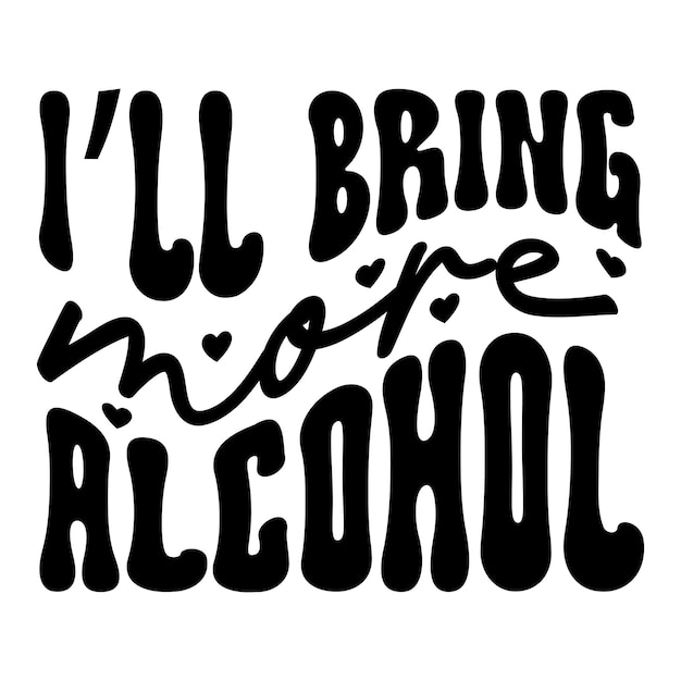 I'll bring more alcohol Retro SVG