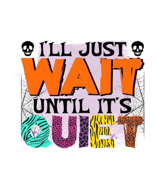 I'll just wait until it's quiet Halloween T shirt Design