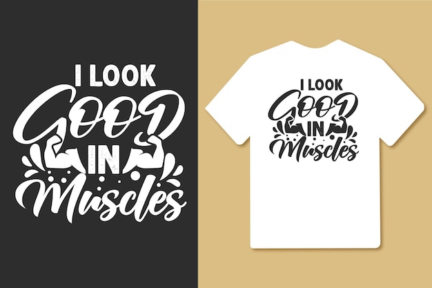 I look good in muscles vintage typography gym workout tshirt design