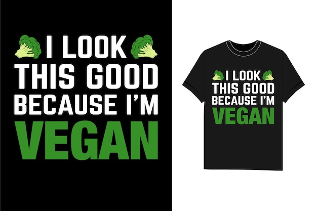 I Look This Good Because I'm Vegan t shirt