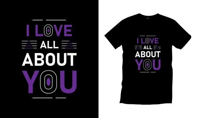 I love all about you modern typography inspirational quotes t shirt design