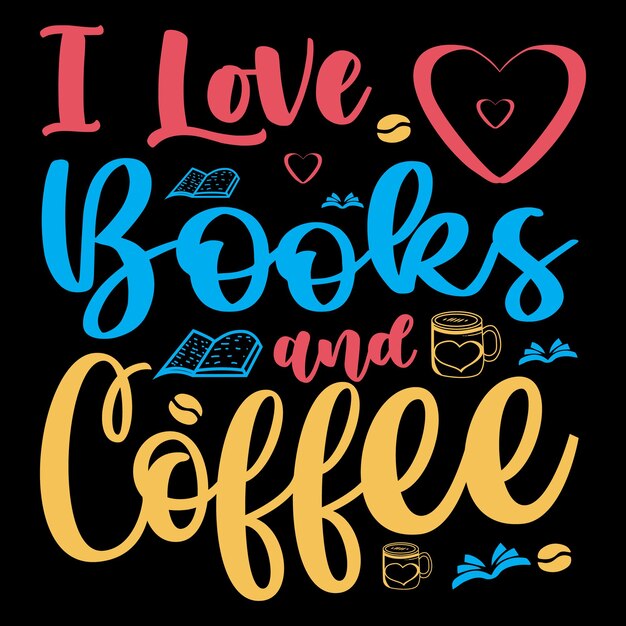 Vector i love books and coffee tshirt design