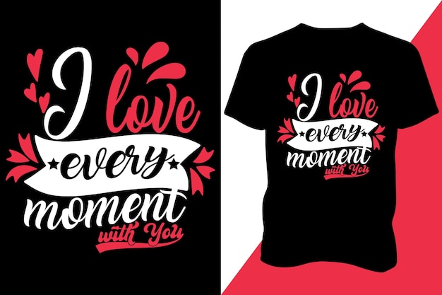 I love every moment with you Tshirt design apparel typography latest design trendy design