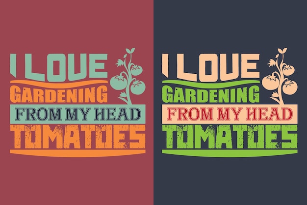 I Love Gardening From My Head Tomatoes Vector Typography Vintage Illustration Print Garden Shirt