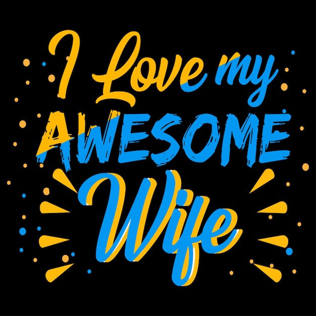 Vector i love my awesome wife typography t shirt design valentine's design typography t shirt design