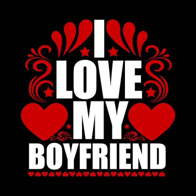 I love my boyfriend valentines day t-shirt design