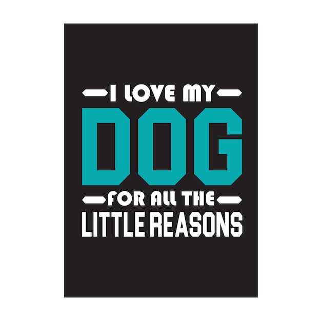 Vector i love my dog for all the little reasons t shirt design