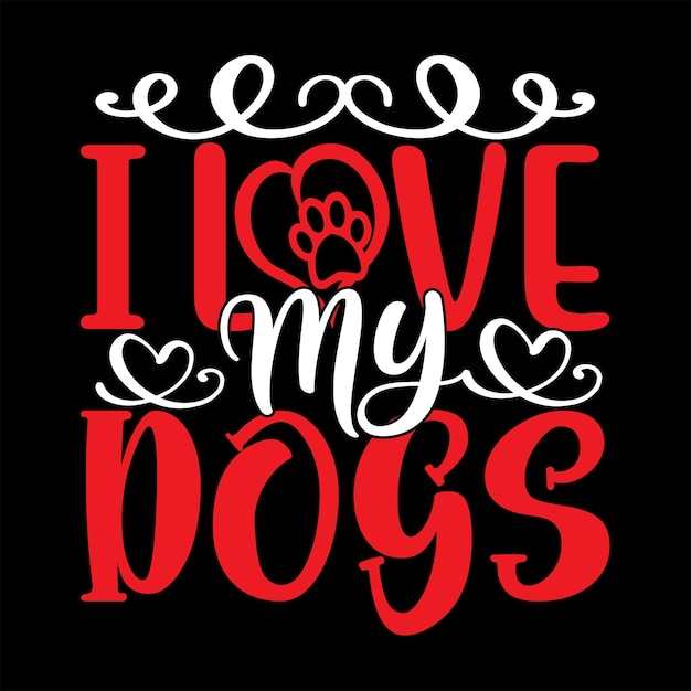 I Love My Dogs typography t-shirt design