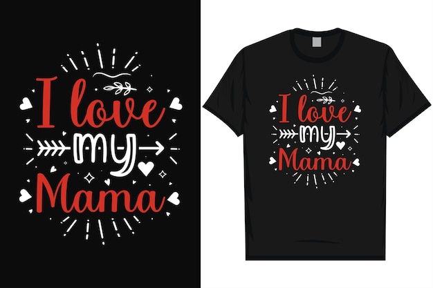 I love my mama happy valentines day 14th February loves day typography tshirt design