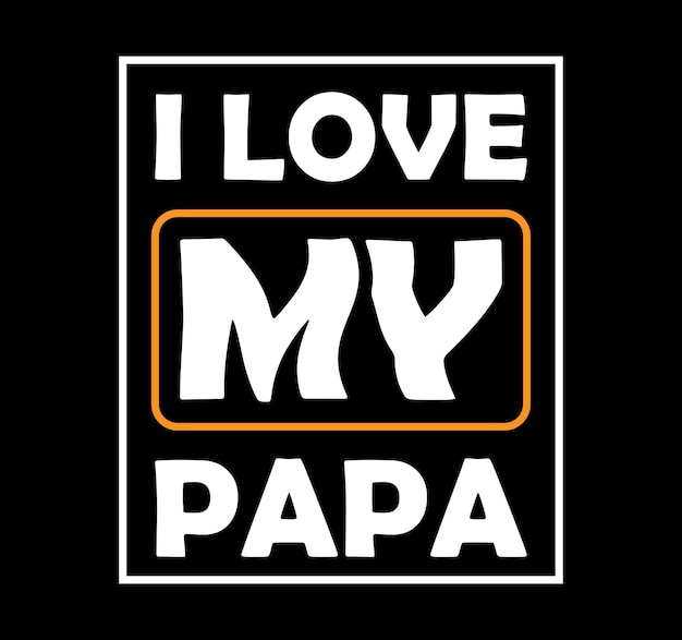 I love my papa typography t shirt design