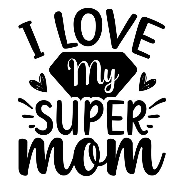 I love my super mom SVG