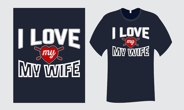 I Love My Wife Quote Typography T Shirt Design