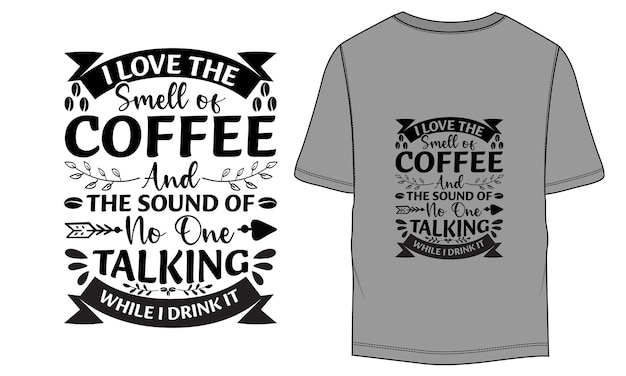 I Love the Smell of Coffee and the Sound of No typographic coffee tshirt design