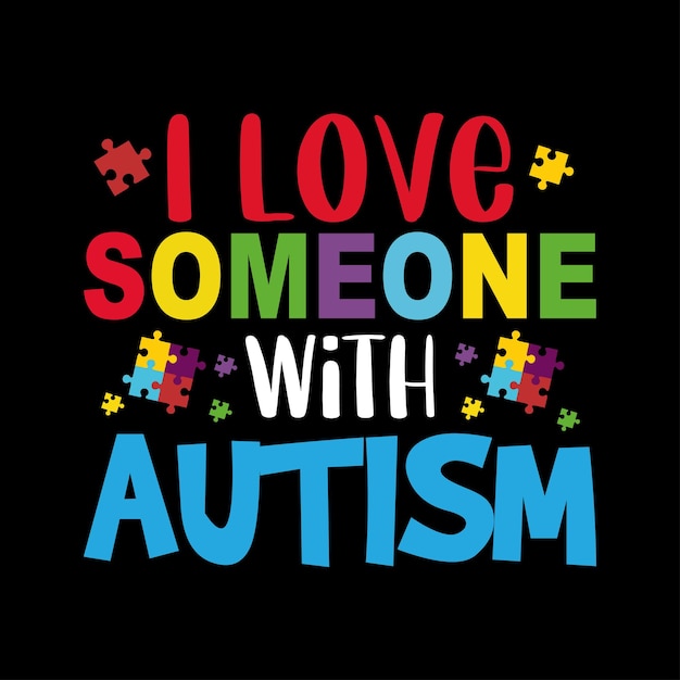 I Love Someone With Autism Autism Awareness Day tshirt Design