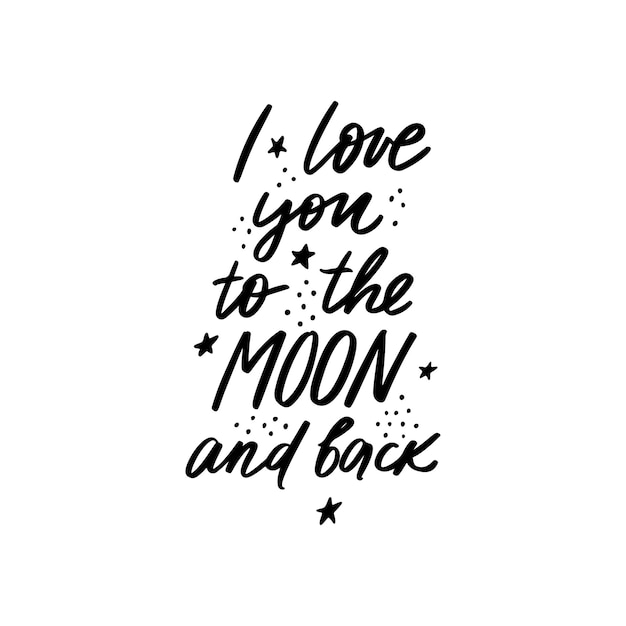 I love you to the moon and back lettering quote. Romantic calligraphy phrase.