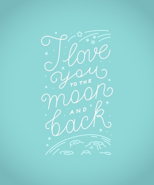 I love you to the moon and back  lettering quote