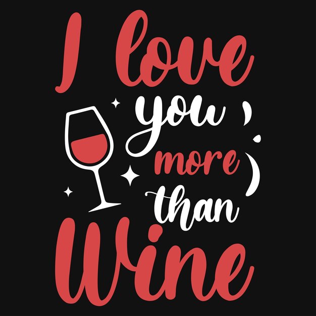 Vector i love you more than wine typographic tshirt design