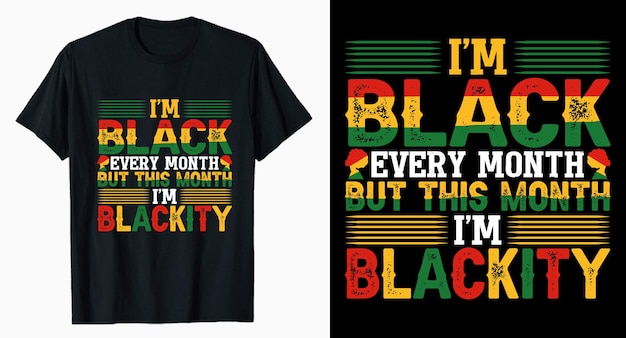 I'm Black every month Juneteenth Tshirt Design