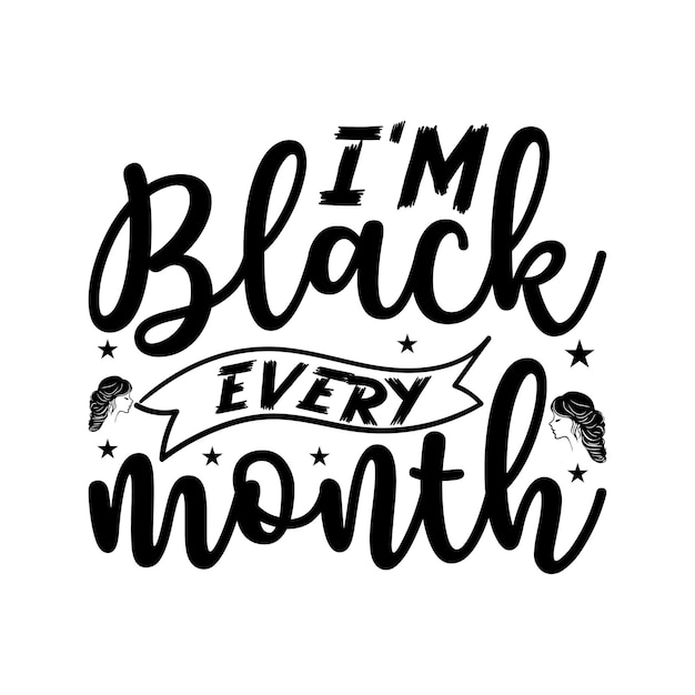 I'm black every month Lettering design for greeting banners Mouse Pads Prints Cards and Pos