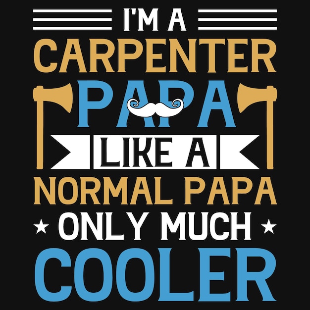 I'm a carpenter papa like a tshirt design