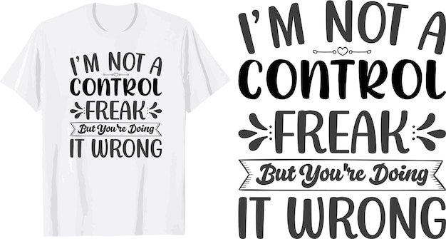 i'm not a control freak but you're doing it wrong svg t shirt design