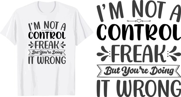 Vector i'm not a control freak but you're doing it wrong svg t shirt design