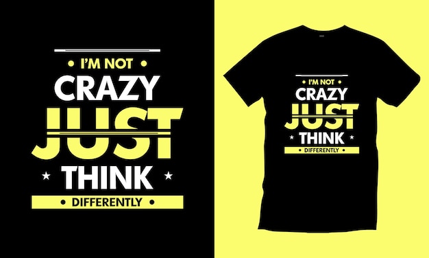 I'm not crazy just think differently modern quotes t shirt design