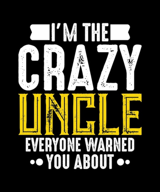 I'm the Crazy Uncle Everyone Warned You About Tshirts Typography Crazy Uncle Nephew Vector