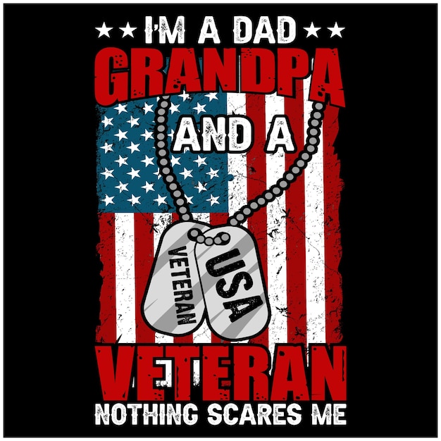 I'm a dad grandpa and a veteran nothing scares me American flag with military dog tag background