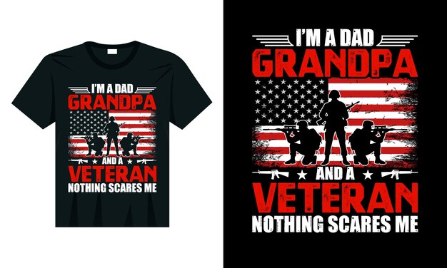 I'M A Dad Grandpa and A Veteran Nothing Scares Me Veteran T-shirt Design Vector Typography tee