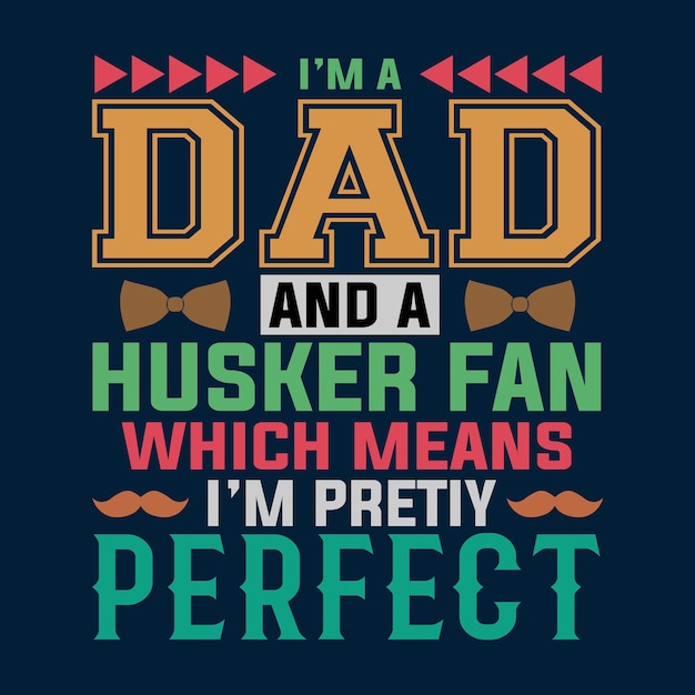 I'm A Dad And A Husker Fan Fathers Day T shirt Design